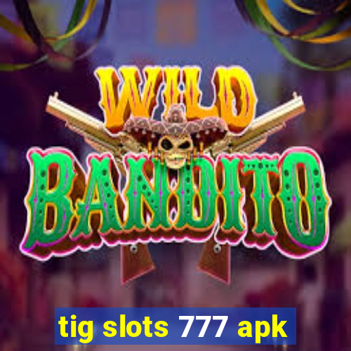 tig slots 777 apk